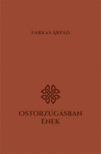 Farkas Árpád - Ostorzúgásban ének