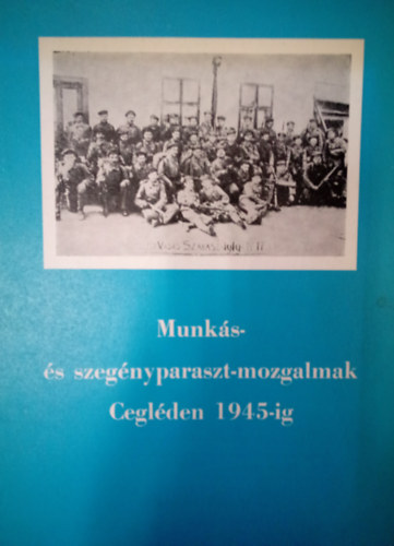 Mt Bertalan - Munks-s szegnyparaszt-mozgalmak Ceglden 1945-ig. / Rszletek a vros politikatrtnetbl /