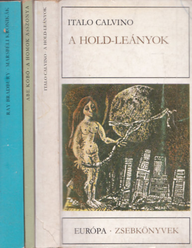 Abe K�b�, Italo Calvino Ray Bradbury - 3 db. sci-fi: Marsb�li kr�nik�k + A homok asszonya + A Hold-le�nyok