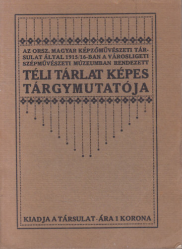 Lessk� J�nos - Az Orsz. Magyar K�pz�m�v�szeti T�rlat �ltal 1915/16-ban a V�rosligeti Sz�pm�v�szeti M�zeumban rendezett T�li t�rlat k�pes t�rgymutat�ja
