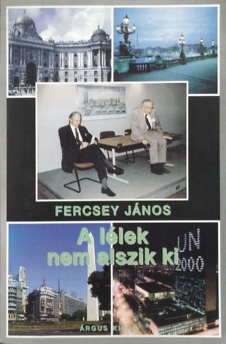 Fercsey J�nos - A l�lek nem alszik ki - Eml�kez�sek, �t interj�