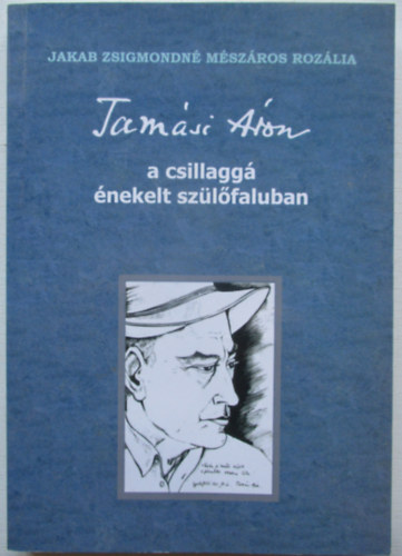 Jakab Zsigmondn Mszros Rozlia - Tamsi roon a csillagg nekelt szlfaluban