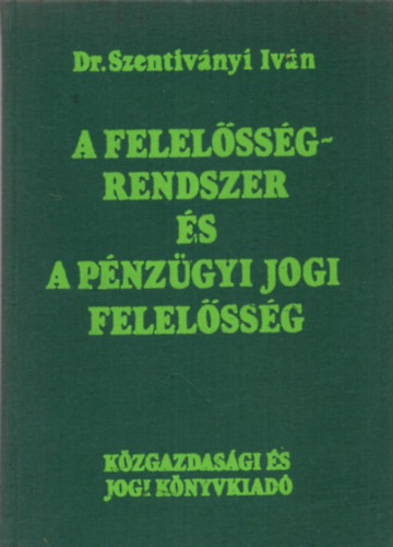 Dr. Szentivnyi Ivn - A felelssgrendszer s a pnzgyi jogi felelssg