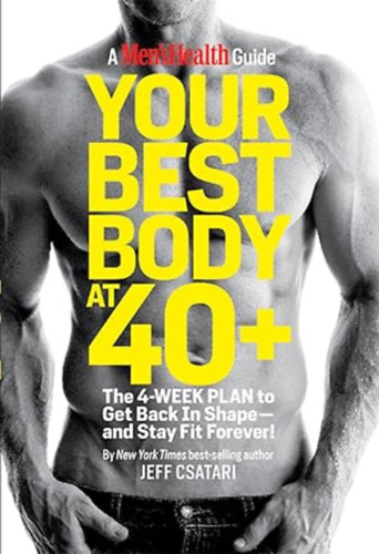 Jeff Csatari - Your Best Body at 40+: The 4-Week Plan to Get Back in Shape--and Stay Fit Forever!