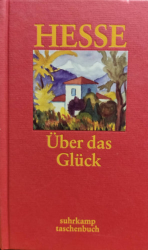 Hermann Hesse - Über das Glück: Betrachtungen und Gedichte