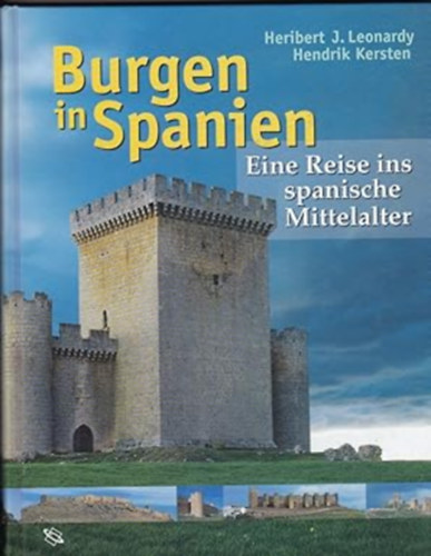 Hendrik Kersten Heribert J. Leonardy - Burgen in Spanien: Eine Reise ins spanische Mittelalter