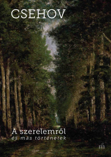 Anton Pavlovics Csehov - A szerelemrl s ms trtnetek