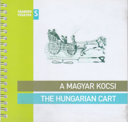 A magyar kocsi - The Hungarian Cart (Skanzen F�zetek)