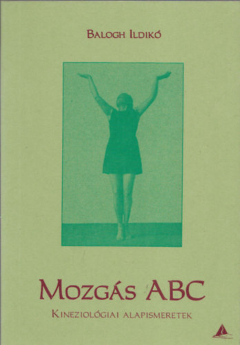 Balogh Ildik� - Mozg�s ABC - Kineziol�giai alapismeretek