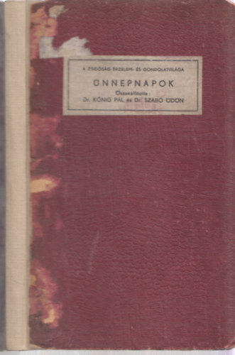 Dr. Dr. Szabó Ödön Kőnig Pál - A zsidóság érzelem- és gondolatvilága: Ünnepnapok