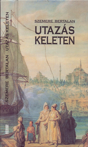 Szemere Bertalan - Utazás keleten - A világosi napok után