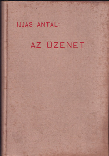 Ijjas Antal - Az �zenet