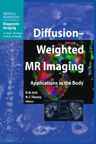 MD, Harriet C. Thoeny, MD, A. L. Baert, M. F. Reister, Hedvig Hricak, MD, PhD, Michael Knauth Dow-Mu Koh - Diffusion-Weighted MR Imaging Applications in the Body (Medical Radiology Diagnostic Imaging)
