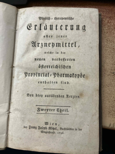 Physisch-therapeutische Erklärung aller jener Arzneymittel, welche in der neuen verbesserten österreichischen Provincial-Pharmakopöe enthalten sind. Von drey ausübenden Aerzten. II-III.