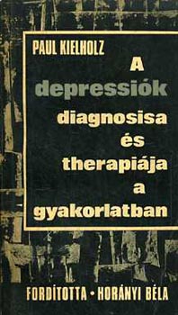 Paul Kielholz - A depressiók diagnosisa és therapiája a gyakorlatban