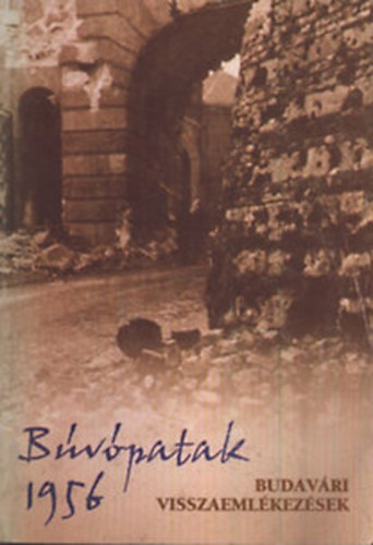 dr. Koncz Mria  (szerk.) - Bvpatak- Budavri visszaemlkezsek 1956