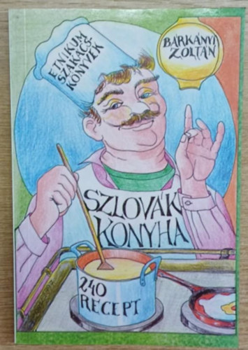 Bárkányi Zoltán - Szlovák konyha (240 recept)