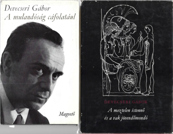 Devecseri Gábor - 2 db könyv, A mulandóság cáfolatául, A meztelen istennő és a vak jövendőmondó