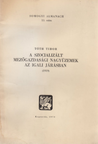 Tth Tibor - A szocializlt mezgazdasgi nagyzemek az igali jrsban (1919)