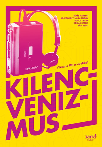 Bks Mrton; Bszrmnyi Nagy Gergely; Dobos Csaba; Kollr Dniel; Spi Zsfi - Kilencvenizmus - Vissza a 90-es vekbe!