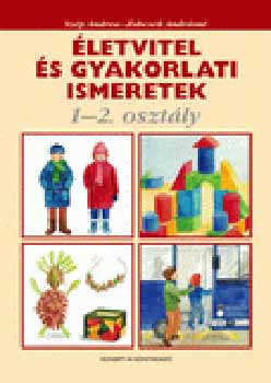 Sz�p Andrea; Zubcsek Andr�sn� - �letvitel �s gyakorlati ismeretek 1-2. oszt�ly
