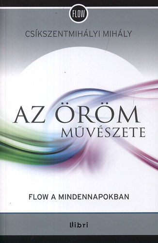 Cskszentmihlyi Mihly - Az rm mvszete - Flow a mindennapokban