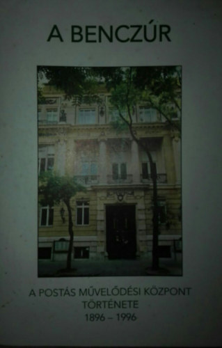 Szabó Éva - Szabó Éva (szerk.) - A Benczúr-A Postás Művelődési Központ története-1986-1996