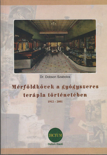 Dr. Dobson Szabolcs - M�rf�ldk�vek a gy�gyszeres ter�pia t�rt�net�ben (1912-2001)