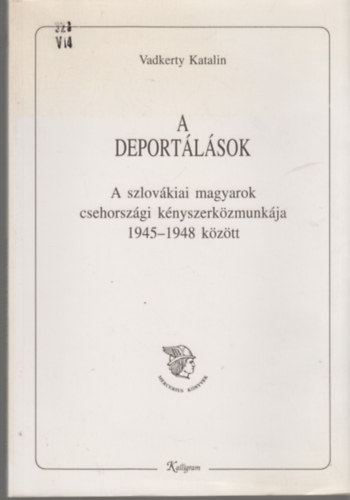 Vadkerty Katalin - A deportálások - A szlovákiai magyarok csehországi kényszerközmunkája 1945-1948 között