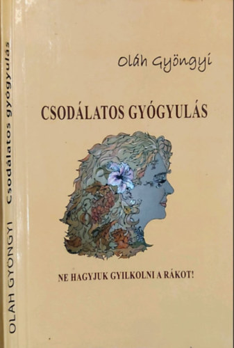 Ol�h Gy�ngyi - Csod�latos gy�gyul�s - Ne hagyjuk gyilkolni a r�kot!