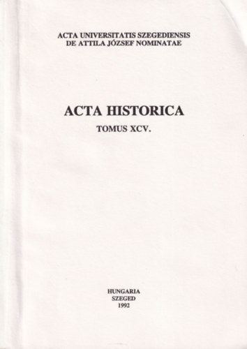 Dr. A. Sajti Enik� - Acta Universitatis Szegediensis de Attila J�zsef nominatae Acta Historica Tomus XCV.