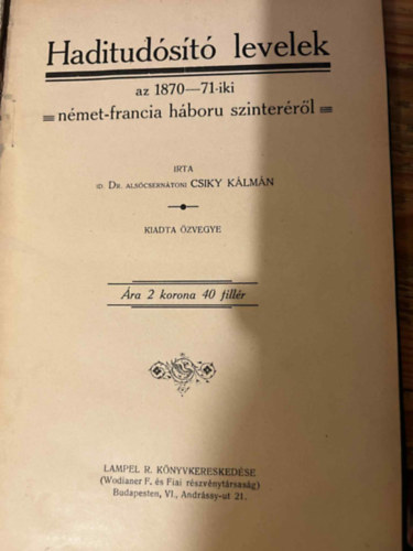 Csiky Kálmán - Haditudósító levelek az 1870-71-iki német-francia háború szinteréről