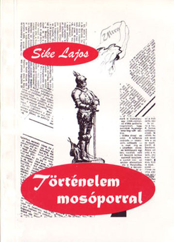 Sike Lajos - Trtnelem mosporral