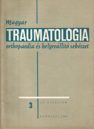 Prof. Dr. Sz�nt� Gy�rgy  (szerk.); Dr. H�nig Vilmos (szerk.) - Magyar Traumatol�gia, Orthopaedia �s Helyre�ll�t� Seb�szet 1960. Augusztus, III. �vfolyam, 3. sz�m