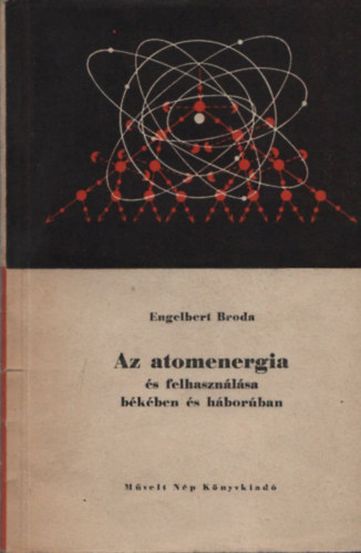Engelbert Broda - Az atomenergia és felhasználása békében és háborúban