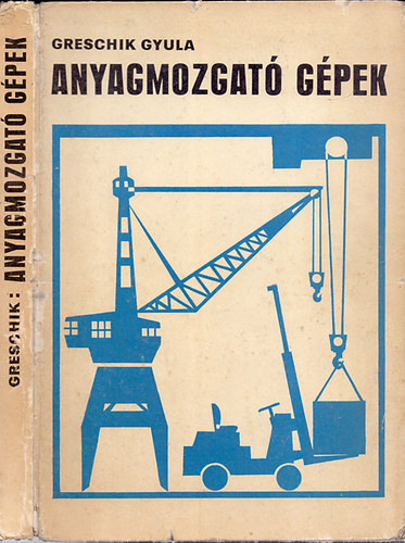Greschik Gyula - Anyagmozgat� g�pek