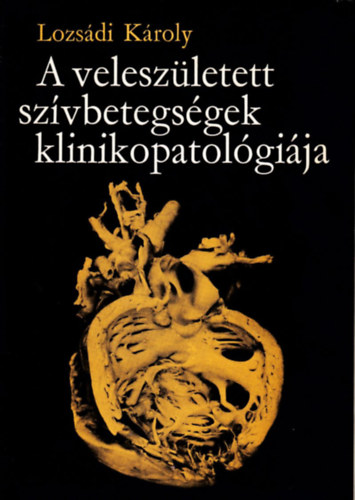 Lozs�di K�roly - A velesz�letett sz�vbetegs�gek klinikopatol�gi�ja