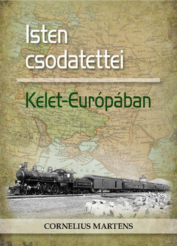 Cornelius Martens - Isten csodatettei Kelet-Eur�p�ban