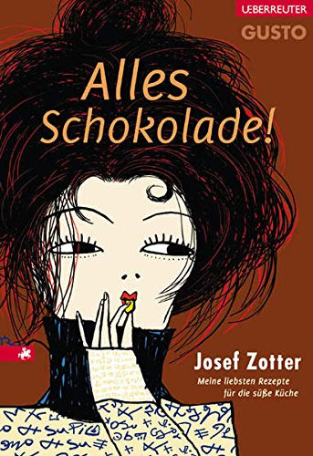 Josef Zotter - Alles Schokolade! - Meine liebsten Rezepte fr die se Kche