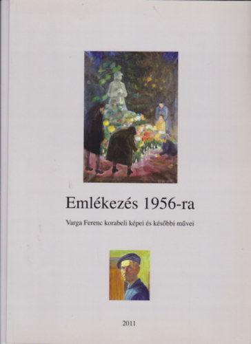 Emlkezs 1956-ra - Varga Ferenc korabeli kpei s ksbbi mvei