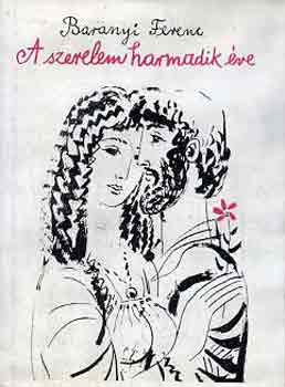 Baranyi Ferenc - A szerelem harmadik éve