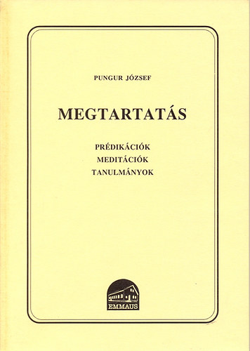 Pungur J�zsef - Megtartat�s - Pr�dik�ci�k, medit�ci�k, tanulm�nyok