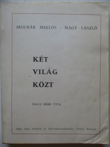 Molnár Miklós és Nagy László - Két világ közt (Nagy Imre útja)