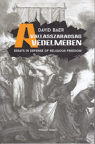 David Baer - A vallsszabadsg vdelmben - Essays in defense of religious freedom