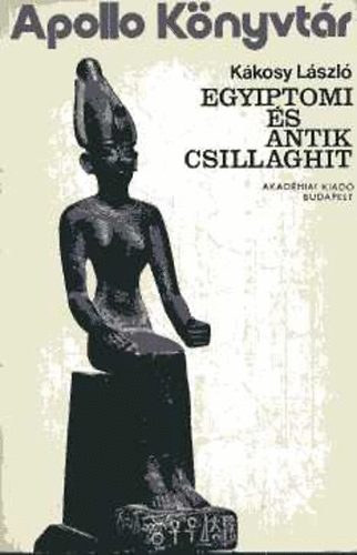 K�kosy L�szl� - Egyiptom �s az antik csillaghit (Apollo K�nyvt�r 9)