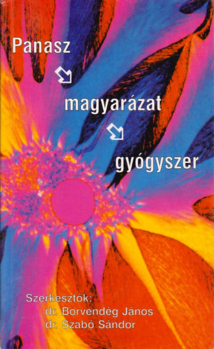 Dr. Borvendg Jnos  (szerk.); dr. Szab Sndor (szerk.) - Panasz,magyarzat,gygyszer