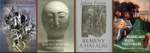 Juh�sz Ferenc - 4 db-os k�nyvcsomag (A megv�lt� aranykard / �r�s egy j�vend� �skopony�n / Rem�ny a hal�lig / Szerelmes hazat�ntorg�s)