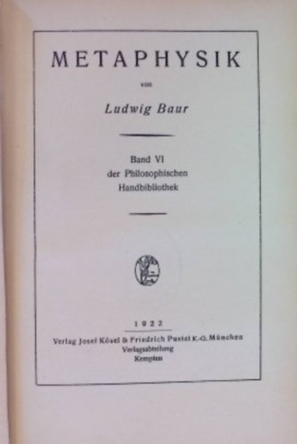 Ludwig Baur - Metaphysik (Band VI der Philosophischen Handbibliothek)