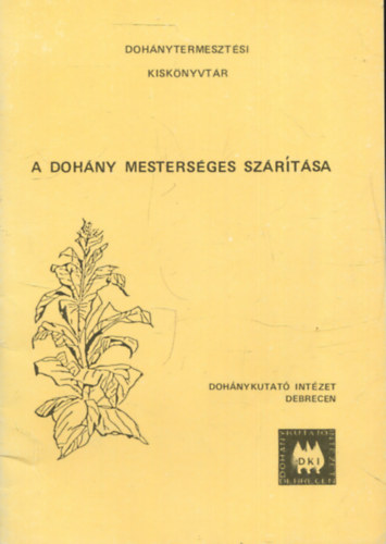 Borsos János (szerk.) - A dohány mesterséges szárítása