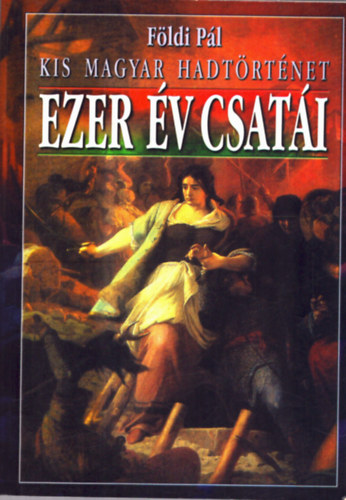 Fldi Pl - Ezer v csati (kis magyar hadtrtnet)